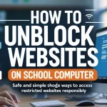 How to Unblock Websites on School Computer: 5 Free and Safe Methods How to Unblock Websites on School Computer