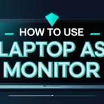 How to Use Laptop as Monitor: A Complete Guide How to Use Laptop as Monitor